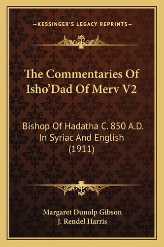 The Commentaries Of Isho'Dad Of Merv V2: Bishop Of Hadatha C. 850 A.D. In Syriac And English (1911)