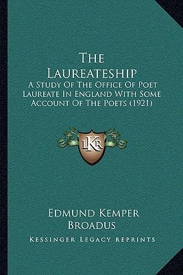 The Laureateship: A Study Of The Office Of Poet Laureate In England With Some Account Of The Poets (1921)