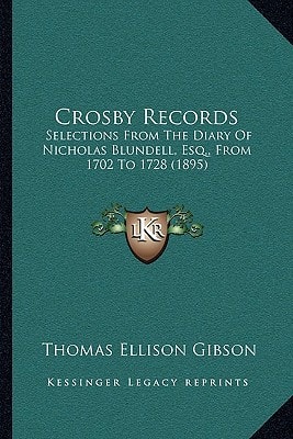 Crosby Records: Selections From The Diary Of Nicholas Blundell, Esq., From 1702 To 1728 (1895)