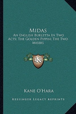 Midas: An English Burletta In Two Acts; The Golden Pippin; The Two Misers: A Musical Farce (1771)