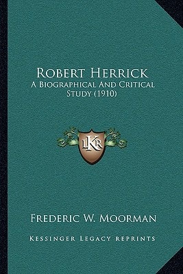 Robert Herrick: A Biographical And Critical Study (1910)