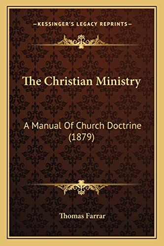 The Christian Ministry: A Manual Of Church Doctrine (1879)