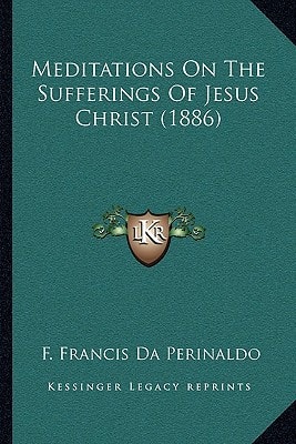 Meditations On The Sufferings Of Jesus Christ (1886)