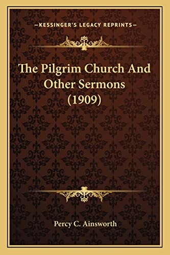 The Pilgrim Church And Other Sermons (1909)