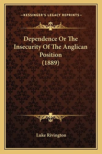 Dependence Or The Insecurity Of The Anglican Position (1889)