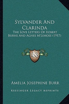Sylvander And Clarinda: The Love Letters Of Robert Burns And Agnes M'Lehose (1917)