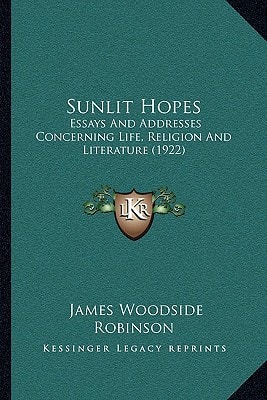 Sunlit Hopes: Essays And Addresses Concerning Life, Religion And Literature (1922)