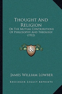 Thought And Religion: Or The Mutual Contributions Of Philosophy And Theology (1912)