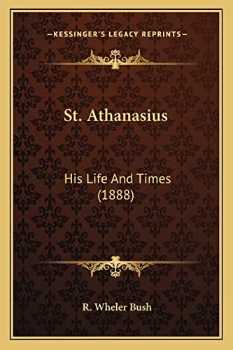 St. Athanasius: His Life And Times (1888)
