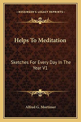Helps To Meditation: Sketches For Every Day In The Year V1: Advent To Trinity (1881)