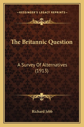 The Britannic Question: A Survey Of Alternatives (1913)