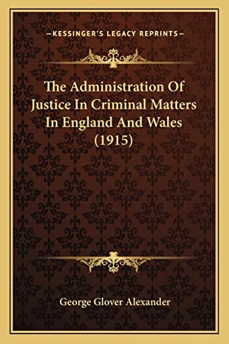 The Administration Of Justice In Criminal Matters In England And Wales (1915)