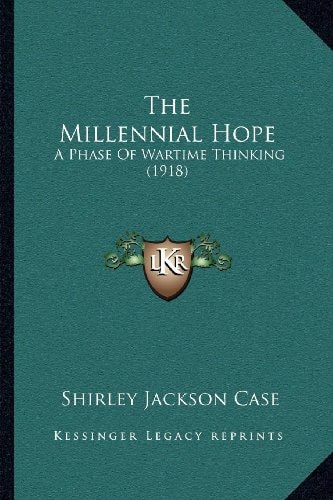 The Millennial Hope: A Phase Of Wartime Thinking (1918)