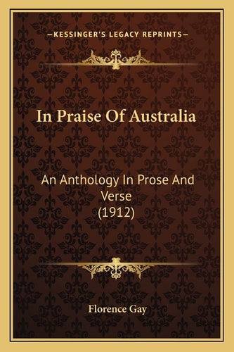 In Praise Of Australia: An Anthology In Prose And Verse (1912)