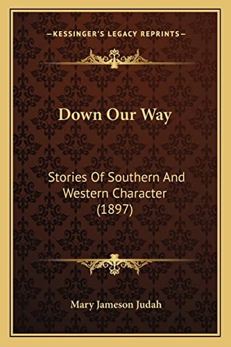 Down Our Way: Stories Of Southern And Western Character (1897)