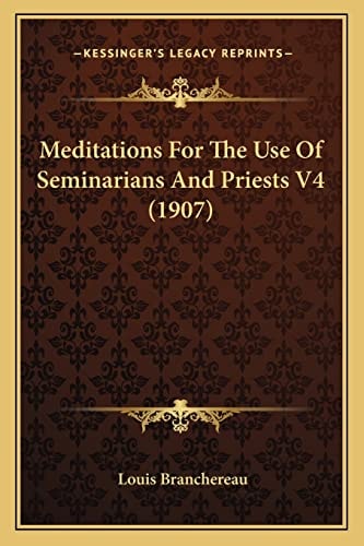 Meditations For The Use Of Seminarians And Priests V4 (1907)