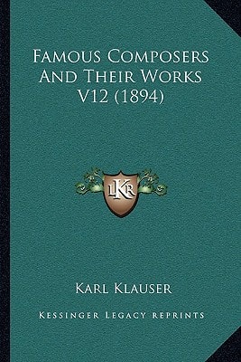 Famous Composers And Their Works V12 (1894)