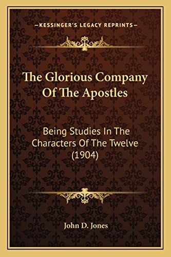 The Glorious Company Of The Apostles: Being Studies In The Characters Of The Twelve (1904)