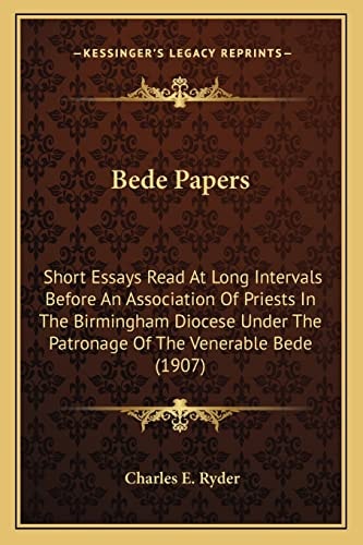 Bede Papers: Short Essays Read At Long Intervals Before An Association Of Priests In The Birmingham Diocese Under The Patronage Of The Venerable Bede (1907)