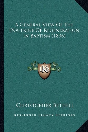 A General View Of The Doctrine Of Regeneration In Baptism (1836)