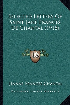 Selected Letters Of Saint Jane Frances De Chantal (1918)
