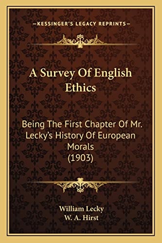 A Survey Of English Ethics: Being The First Chapter Of Mr. Lecky's History Of European Morals (1903)