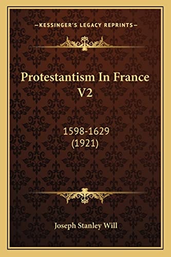 Protestantism In France V2: 1598-1629 (1921)