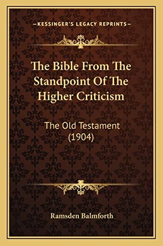 The Bible From The Standpoint Of The Higher Criticism: The Old Testament (1904)