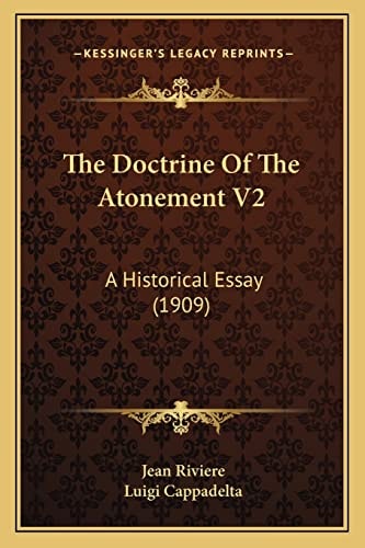 The Doctrine Of The Atonement V2: A Historical Essay (1909)