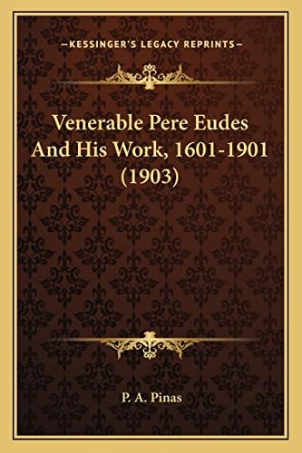 Venerable Pere Eudes And His Work, 1601-1901 (1903)