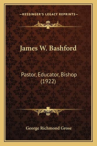 James W. Bashford: Pastor, Educator, Bishop (1922)