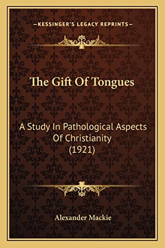 The Gift Of Tongues: A Study In Pathological Aspects Of Christianity (1921)