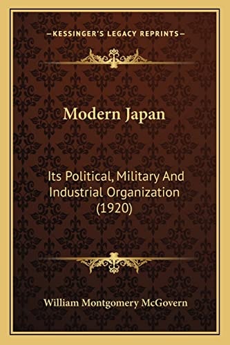 Modern Japan: Its Political, Military And Industrial Organization (1920)