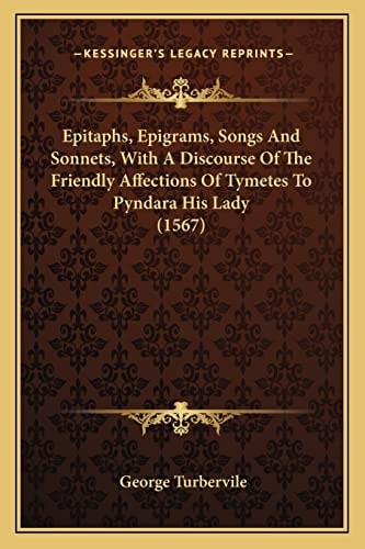 Epitaphs, Epigrams, Songs And Sonnets, With A Discourse Of The Friendly Affections Of Tymetes To Pyndara His Lady (1567)