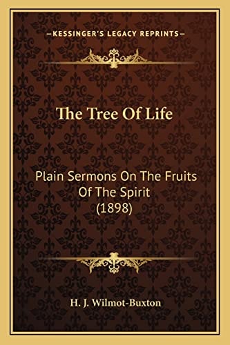 The Tree Of Life: Plain Sermons On The Fruits Of The Spirit (1898)