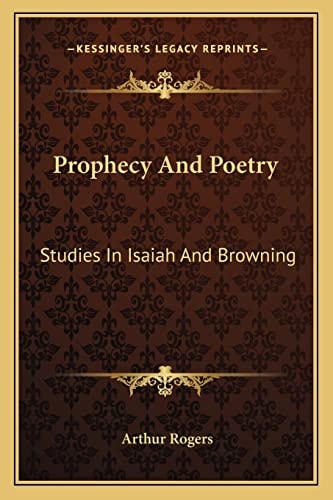 Prophecy And Poetry: Studies In Isaiah And Browning: The Bohlen Lectures For 1909 (1909)
