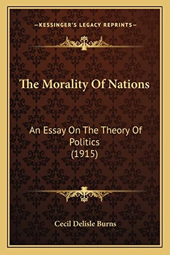 The Morality Of Nations: An Essay On The Theory Of Politics (1915)