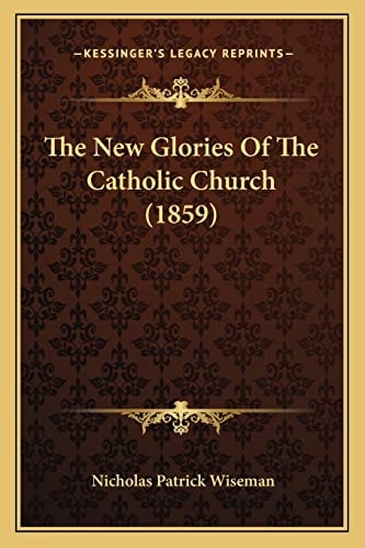 The New Glories Of The Catholic Church (1859)
