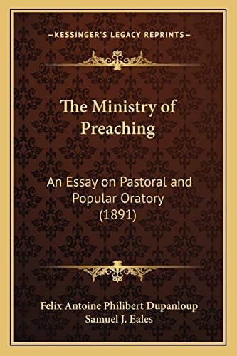 The Ministry Of Preaching: An Essay On Pastoral And Popular Oratory (1891)