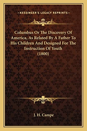 Columbus Or The Discovery Of America, As Related By A Father To His Children And Designed For The Instruction Of Youth (1800)