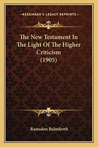 The New Testament In The Light Of The Higher Criticism (1905)