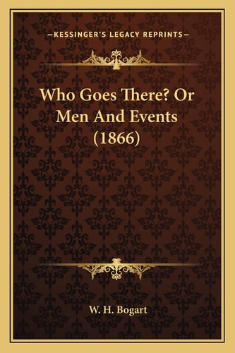 Who Goes There? Or Men And Events (1866)