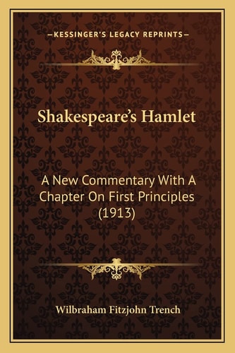 Shakespeare's Hamlet: A New Commentary With A Chapter On First Principles (1913)