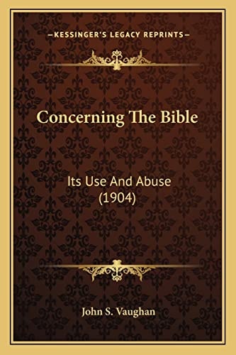 Concerning The Bible: Its Use And Abuse (1904)