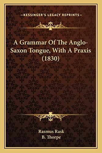 A Grammar Of The Anglo-Saxon Tongue, With A Praxis (1830)