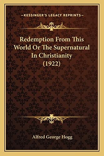 Redemption From This World Or The Supernatural In Christianity (1922)