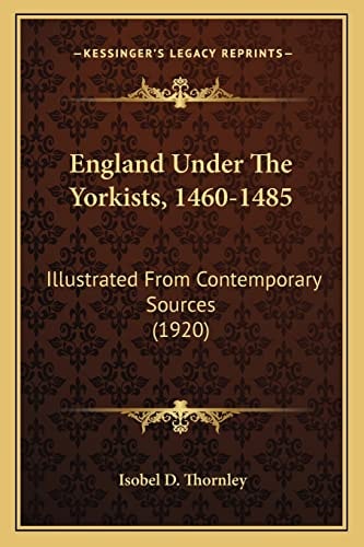 England Under The Yorkists, 1460-1485: Illustrated From Contemporary Sources (1920)