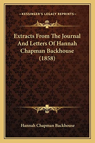 Extracts From The Journal And Letters Of Hannah Chapman Backhouse (1858)