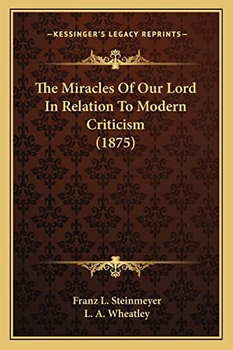 The Miracles Of Our Lord In Relation To Modern Criticism (1875)