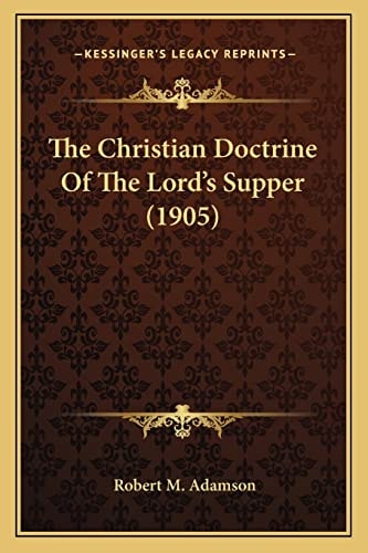 The Christian Doctrine Of The Lord's Supper (1905)